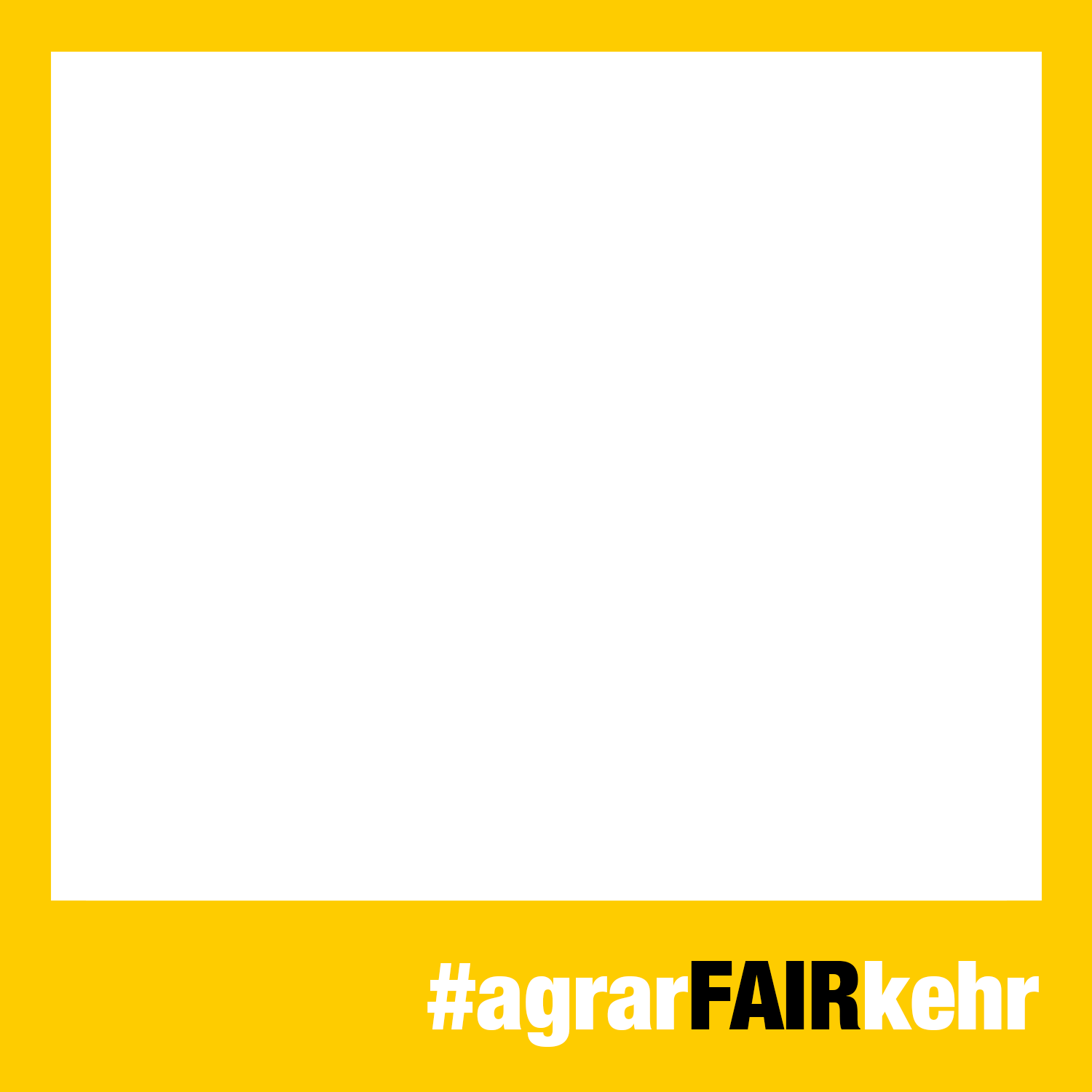 Gelber Rand mit weißer Mitte; unten steht #agrarFAIRkehr in weißer und schwarzer Schrift.